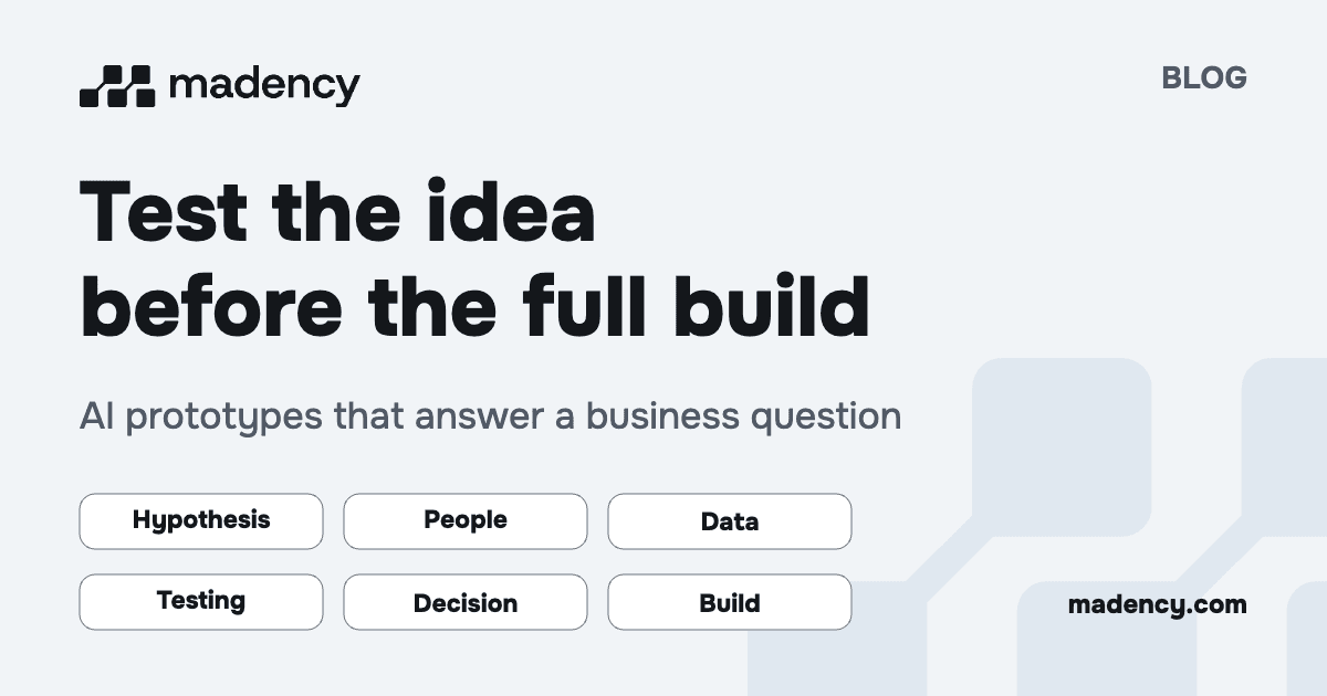 Test the idea before the full build: hypothesis, people, data, testing, decision and build.
